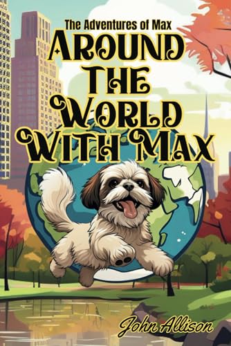 Around the World with Max (The Adventures of Max, Band 11) von Independently published
